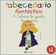 A CELINA LE GUSTA LA COCINA - CUENTO 4                                                                                     : A Celina le gustaba la Cocina (El Abecedario Fantástico)