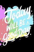 Today Will be a Good Day: Notepads Office 110 Pages (6 x 9) (en Inglés)