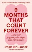 9 Months That Count Forever. How your pregnancy diet shapes your baby's future