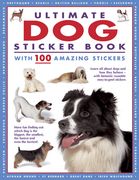Ultimate Dog Sticker Book with 100 Amazing Stickers: Learn All about Dogs and How They Behave - With Fantastic Reusable Easy-To-Peel Stickers (en Inglés)