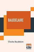 Baudelaire: His Prose and Poetry, Edited by t. R. Smith With a Study on Charles Baudelaire by f. P. Sturm