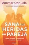 Sana tus Heridas en Pareja. Lo que no Reparas con tus Padres, lo Repites con tu Pareja