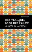 Idle Thoughts of an Idle Fellow (Mint Editions)