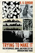 Trying to Make it: The Enterprises, Gangs, and People of the American Drug Trade (en Inglés)