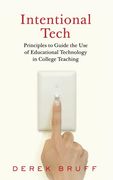 Intentional Tech: Principles to Guide the use of Educational Technology in College Teaching (Teaching and Learning in Higher Education) (en Inglés)