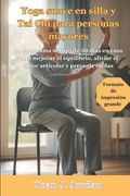 Yoga suave en silla y Tai Chi para personas mayores: Un programa seguro de 30 días en casa para mejorar el equilibrio, aliviar el dolor articular y pr (in Spanish)