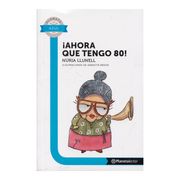 Ahora que Tengo 80 - Planeta Lector