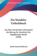 Ein Stendaler Urtheilsbuch: Aus Dem Vierzehnten Jahrhundert Als Beitrag Zur Kenntniss Der Magdeburger Rechts (1868) (en Alemán)