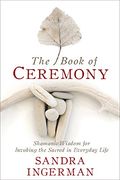 The Book of Ceremony: Shamanic Wisdom for Invoking the Sacred in Everyday Life (en Inglés)