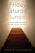 friday, saturday, sunday: literary meditations on suffering, death, and new life (en Inglés)