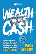 Wealth Without Cash: Supercharge Your Real Estate Investing With Subject-To, Seller Financing, and Other Creative Deals (en Inglés)