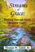 Streams Of Grace: Flowing Through Spirit Inspired Poetry (en Inglés)
