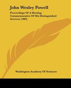 john wesley powell: proceedings of a meeting commemorative of his distinguished services (1903) (en Inglés)