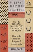 On the Breeding, Rearing, and Management of Horses - A Guide to the Methods and Equipment of Livestock Farming (en Inglés)