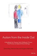 Autism From the Inside Out: A Handbook for Parents, Early Childhood, Primary, Post-Primary and Special School Settings (en Inglés)