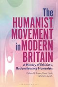 The Humanist Movement in Modern Britain: A History of Ethicists, Rationalists and Humanists (en Inglés)
