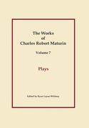 Plays, Works of Charles Robert Maturin, Vol. 7 (en Inglés)
