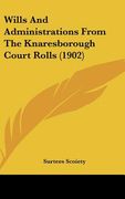 wills and administrations from the knaresborough court rolls (1902)