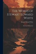 The Works of Stewart Edward White: The Land of Footprints
