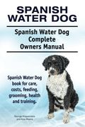 Spanish Water Dog. Spanish Water Dog Complete Owners Manual. Spanish Water Dog  book for care, costs, feeding, grooming, health and training.