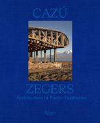 Cazú Zegers: Architecture in Poetic Territories (en Inglés)
