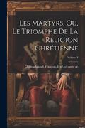 Les Martyrs, ou, le Triomphe de la Religion Chrétienne; Volume 3 (en Francés)