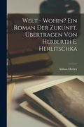 Welt - Wohin? Ein Roman der Zukunft. Übertragen von Herberth e. Herlitschka de Aldous Huxley(Legare Street pr) (en Alemán)