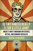 Is Tiny Dancer Really Elton's Little John? Music's Most Enduring Mysteries, Myths, and Rumors Revealed 