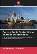 Consistência Sintáctica e Textual de Indicação: À luz da Retórica Árabe e da Linguística Ocidental (um Estudo Analítico Descritivo) (en Portugués)
