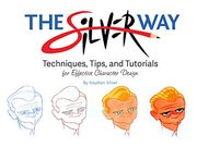 The Silver Way: Techniques, Tips, and Tutorials for Effective Character Design (en Inglés)