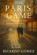The Paris Game: A Novel of Marriage, Memory, and Magical Encounters