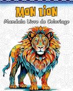 Lion Livre de Coloriage: 60 Beaux Lions Mandala Motifs pour Soulager le Stress et se Détendre (en Francés)