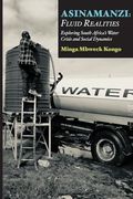 Asinamanzi: Fluid Realities -Exploring South Africa's Water Crisis and Social Dynamics (en Inglés)