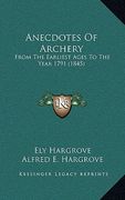 anecdotes of archery: from the earliest ages to the year 1791 (1845) (en Inglés)