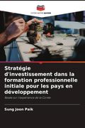 Stratégie d'investissement dans la formation professionnelle initiale pour les pays en développement. Basée sur l'expérience de la Corée (en Francés)