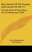 short stories of the tragedy and comedy of life v3: the life work of henri rene guy de maupassant (1903) (en Inglés)
