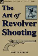 The art of Revolver Shooting (en Inglés)