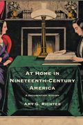 At Home in Nineteenth-Century America: A Documentary History
