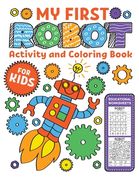 My first Robot Activity and Coloring Book Educational Worksheets: A Fun Kid Workbook Game For Learning, Coloring, Dot to Dot, Mazes, Word Search and M