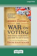 The Hidden History of the war on Voting: Who Stole Your Vote - and how to get it Back 