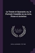 Le Trente et Quarante; ou, le Portrait; Comédie en un Acte, Prose et Arriettes (en Inglés)