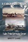 A Cargo Pilot'S Life- Tails From Corrosion Corner (en Inglés)