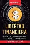 Libertad Financiera: Aprende a Tomar el Control de tu Dinero y de tu Tiempo hoy Volumen 2: Los Principios de los Estados Financieros