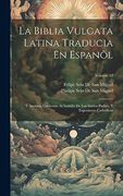 La Biblia Vulgata Latina Traducia en Espanõl: Y Anotada Conforme al Sentido de los Santos Padres, y Expositores Cathòlicos; Volume 12 (in Spanish)