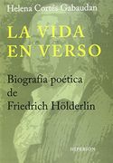 La Vida en Verso. Biografía Poética de Friedrich Hölderlin (Libros Hiperión)