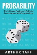 Probability: The Ultimate Beginner's Guide to Permutations & Combinations 