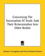 concerning the incarnation of souls and their reincarnation into other bodies (en Inglés)