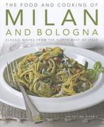 The Food and Cooking of Milan and Bologna: Classic Dishes from the North-West of Italy