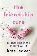 The Friendship Cure: Reconnecting in the Modern World (en Inglés)