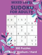Mixed Level Sudoku For Adults: 300 Brain Tingling Puzzles Easy-Medium-Hard (en Inglés)